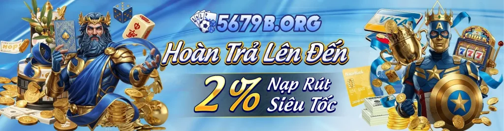 Hoàn trả 2% Tại trang chủ 5679